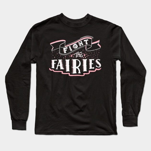 Fight The Fairies Long Sleeve T-Shirt by wnchstrbros